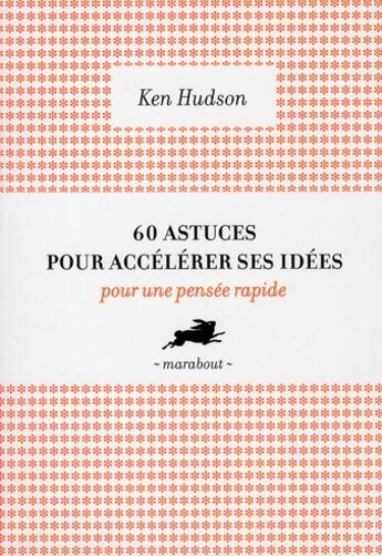 Couverture du livre « 60 astuces pour accélérer ses idées ; pour une pensée rapide » de Ken Hudson aux éditions Marabout