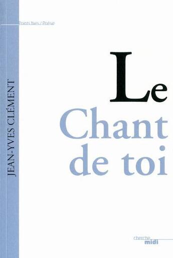 Couverture du livre « Le chant de toi » de Clement Jean-Yves aux éditions Cherche Midi