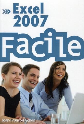 Couverture du livre « Excel 2007 facile » de Jean-Francois Sehan aux éditions First Interactive