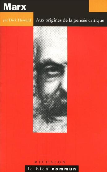 Couverture du livre « Marx ; aux origines de la pensée critique » de Dick Howard aux éditions Michalon