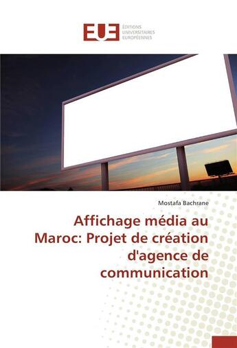 Couverture du livre « Affichage media au maroc: projet de creation d'agence de communication » de Bachrane-M aux éditions Editions Universitaires Europeennes