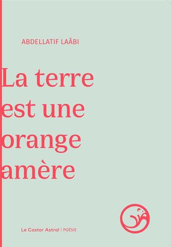 Couverture du livre « La terre est une orange amère » de Abdellatif Laabi aux éditions Castor Astral