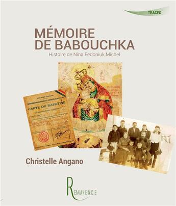 Couverture du livre « Mémoire de babouchka ; histoire de Nina Dedoniuk Michel » de Christelle Angano aux éditions La Remanence