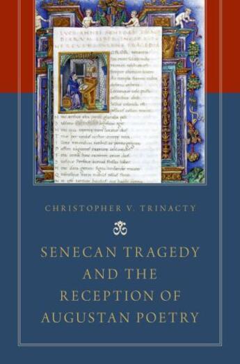 Couverture du livre « Senecan Tragedy and the Reception of Augustan Poetry » de Trinacty Christopher V aux éditions Oxford University Press Usa