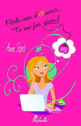 Couverture du livre « Parle-moi d'amour... tu me fais rêver ! » de Anna Stark aux éditions Rebelle Editions