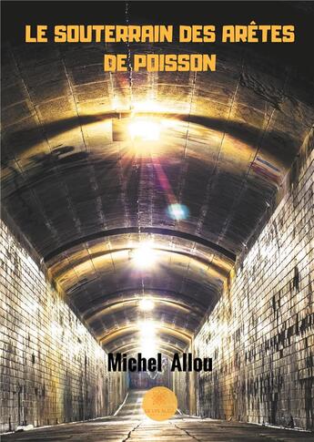Couverture du livre « Le souterrain des arêtes de poisson » de Michel Allou aux éditions Le Lys Bleu