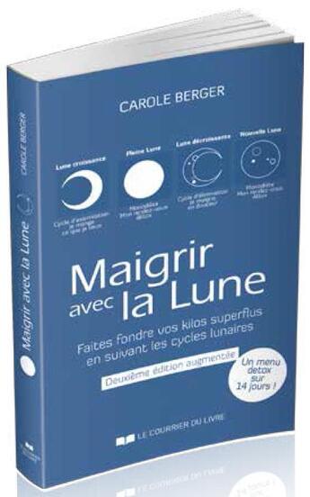 Couverture du livre « Maigrir avec la lune ; faites fondre vos kilos superflus en suivant les cycles lunaires (2e édition) » de Carole Berger aux éditions Courrier Du Livre