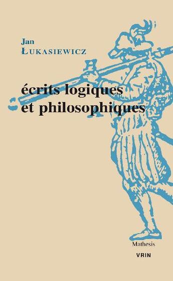 Couverture du livre « Écrits logiques et philosophiques » de Jan Lukasiewicz aux éditions Vrin