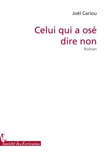 Couverture du livre « Celui qui a osé dire non » de Joel Cariou aux éditions Societe Des Ecrivains