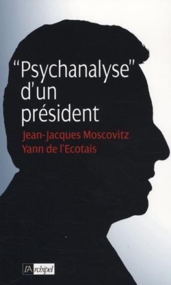 Couverture du livre « Psychanalyse d'un président » de Moscowitz+De L'Ecota aux éditions Archipel