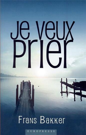 Couverture du livre « Je veux prier » de Bakker Frans aux éditions Europresse