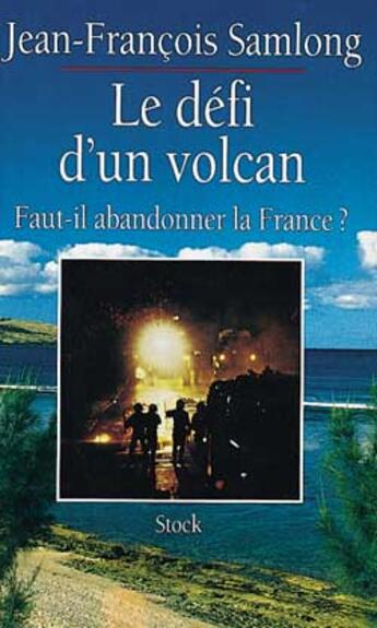 Couverture du livre « Le Defi D'Un Volcan ; Faut-Il Abandonner La France ? » de Jean-Francois Samlong aux éditions Stock