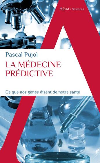 Couverture du livre « La médecine prédictive : ce que nos gènes disent de notre santé » de Pascal Pujol aux éditions Alpha