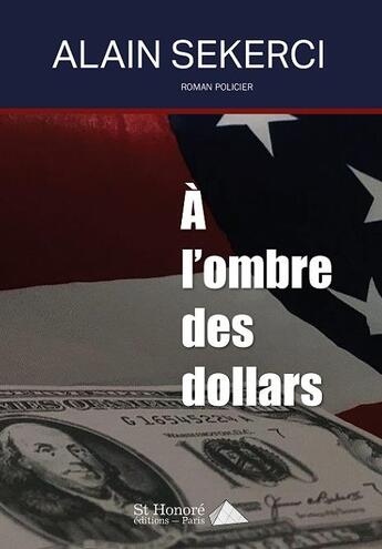 Couverture du livre « À l'ombre des dollars » de Alain Sekerci aux éditions Saint Honore Editions