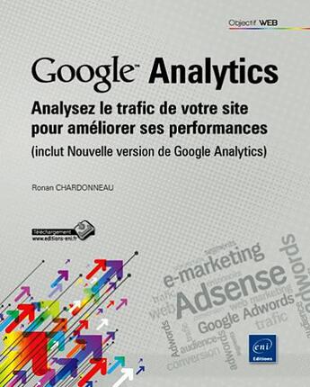 Couverture du livre « Google Analytics ; analysez le trafic de votre site pour améliorer ses performances » de Ronan Chardonneau aux éditions Eni