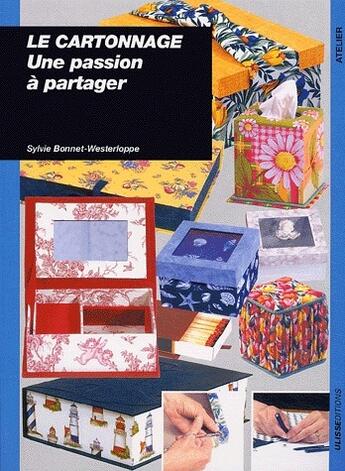 Couverture du livre « Le cartonnage ; une passion a partager » de Sylvie Bonnet-Westerloppe aux éditions Ulisse
