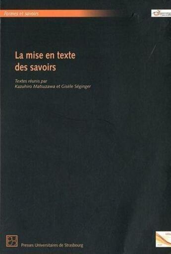 Couverture du livre « La mise en texte des savoirs » de Gisele Seginger et Kazuhiro Matsuzawa aux éditions Pu De Strasbourg
