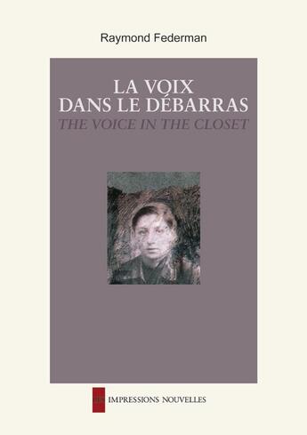 Couverture du livre « La voix dans le débarras ; the voice in the closer » de Raymond Federman aux éditions Impressions Nouvelles