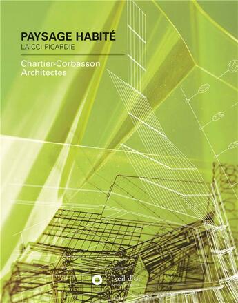 Couverture du livre « Paysage habité, la CCI Picardie ; Chartier-Corbasson architectes » de  aux éditions L'oeil D'or
