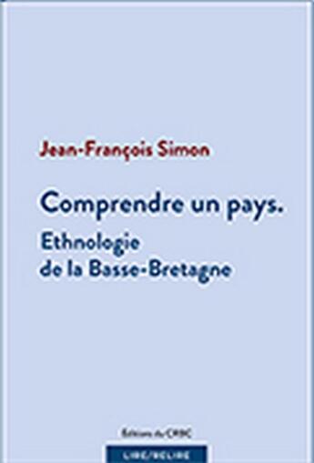 Couverture du livre « Comprendre un pays : ethnologie de la Basse-Bretagne » de Jean-Francois Simon aux éditions Crbc