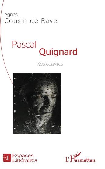 Couverture du livre « Pascal Quignard ; vies oeuvres » de Agnes Cousin De Ravel aux éditions L'harmattan