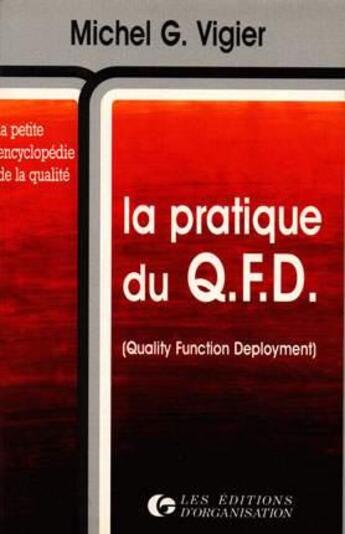 Couverture du livre « La pratique du QFD (Quality Function Deployment) » de M.-G. Vigier aux éditions Organisation