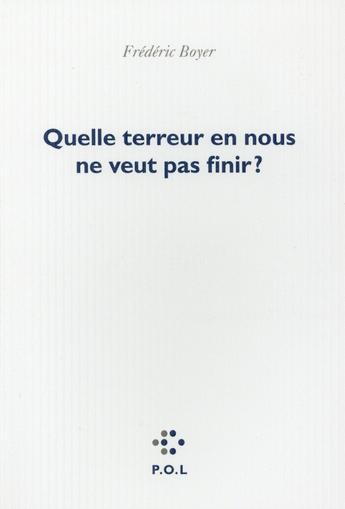 Couverture du livre « Quelle terreur en nous ne veut pas finir ? » de Frédéric Boyer aux éditions P.o.l