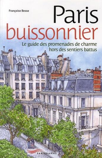 Couverture du livre « Paris buissonnier ; le guide des promenades de charme hors des sentiers battus » de Francoise Besse aux éditions Parigramme