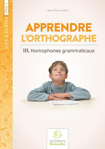 Couverture du livre « Homophones grammaticaux, méthode d'orthographe t.3 » de Jean-Pierre Lefort aux éditions Buissonnieres