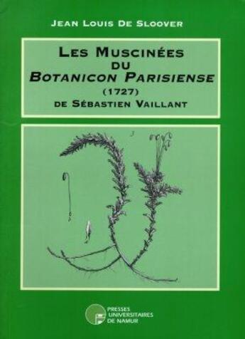 Couverture du livre « Les muscinées du botanicon parisiense (1727) de Sébastien Vaillant » de De Sloover J.-L. aux éditions Pu De Namur