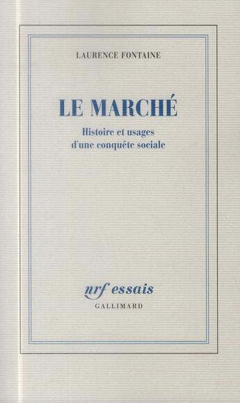Couverture du livre « Le marché ; histoire et usages d'une conquête sociale » de Laurence Fontaine aux éditions Gallimard