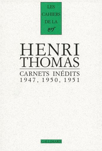 Couverture du livre « Les cahiers de la NRF : Henri Thomas ; carnets inédits ; 1947, 1950, 1951 » de Henri Thomas aux éditions Gallimard