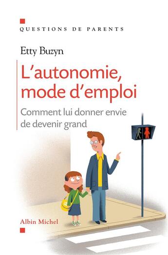 Couverture du livre « L'autonomie, mode d'emploi ; comment lui donner envie de devenir grand » de Etty Buzyn aux éditions Albin Michel