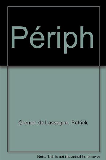 Couverture du livre « Périph » de Patrick Grenier De Lassagne aux éditions La Manufacture De Livres