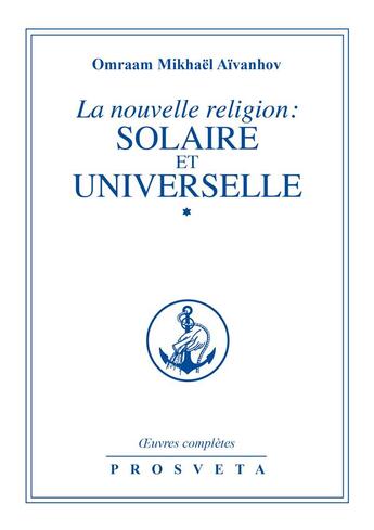 Couverture du livre « La nouvelle religion : solaire et universelle » de Omraam Mikhael Aivanhov aux éditions Prosveta
