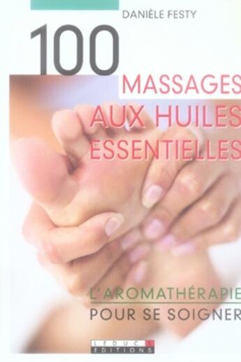 Couverture du livre « 100 massages aux huiles essentielles pour se soigner » de Daniele Festy aux éditions Leduc