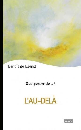 Couverture du livre « QUE PENSER DE... ? : l'au-delà » de Benoit De Baenst aux éditions Fidelite