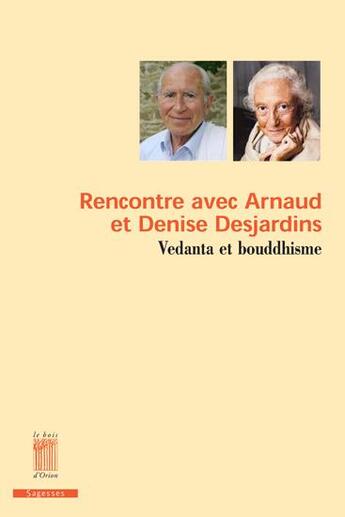Couverture du livre « Rencontre avec Arnaud et Denise Desjardins ; vedanta et bouddhisme » de  aux éditions Bois D'orion