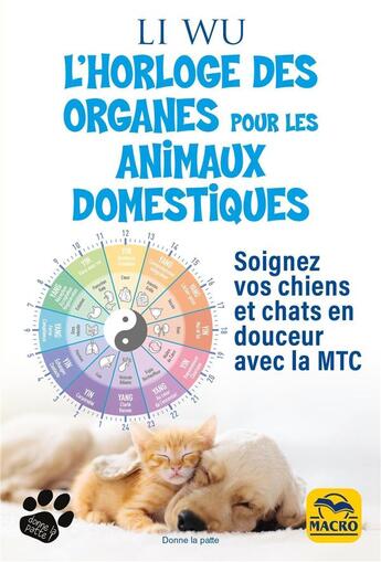 Couverture du livre « L'horloge des organes pour les animaux domestiques : soignez vos chiens et chats en douceur avec la MTC » de Li Wu aux éditions Macro Editions