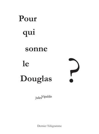 Couverture du livre « Pour qui sonne le Douglas ? » de Jules Vipaldo aux éditions Dernier Telegramme