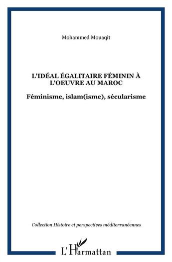 Couverture du livre « L'idéal égalitaire féminin à l'oeuvre au Maroc ; féminisme, islam(isme), sécularisme » de Mohammed Mouaqit aux éditions L'harmattan