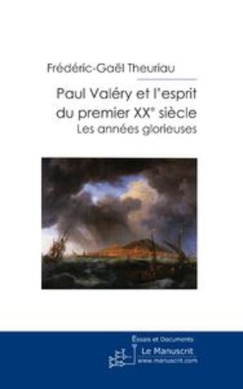Couverture du livre « Paul valery et l'esprit du premier xxe siecle » de Theuriau F-G. aux éditions Le Manuscrit