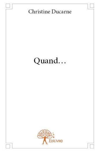 Couverture du livre « Quand... » de Christine Ducarne aux éditions Edilivre