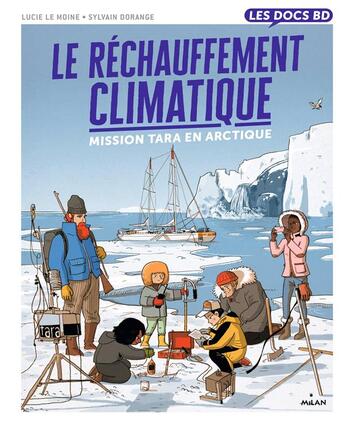 Couverture du livre « Le réchauffement climatique : mission Tara en Arctique » de Sylvain Dorange et Lucie Le Moine aux éditions Milan