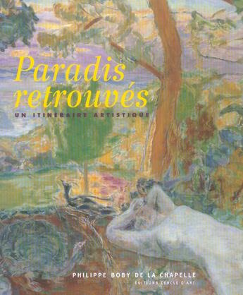 Couverture du livre « Paradis retrouves » de Phillipe Boby De La Chapelle aux éditions Cercle D'art