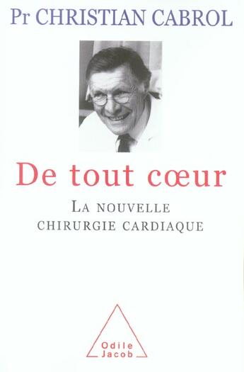Couverture du livre « De tout coeur - la nouvelle chirurgie cardiaque » de Christian Cabrol aux éditions Odile Jacob