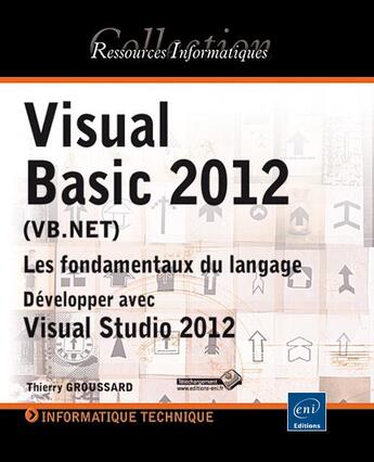 Couverture du livre « Visual Basic 2012 (VB.NET) ; les fondamentaux du langage ; développer avec Visual Studio 2012 » de Thierry Groussard aux éditions Eni