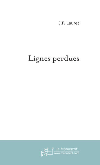 Couverture du livre « Lignes perdues » de J-F Lauret aux éditions Le Manuscrit