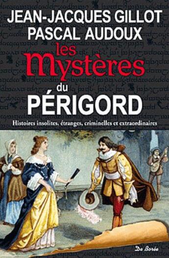Couverture du livre « Les mystères du Périgord » de Jean-Jacques Gillot et Pascal Audoux aux éditions De Boree