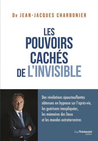Couverture du livre « Les pouvoirs cachés de l'invisible » de Jean-Jacques Charbonier aux éditions Guy Trédaniel